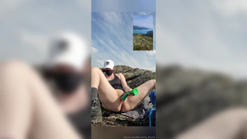 mounting_myrtle on the mountains fucking herself with dildo and fist herself